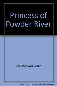 Princess of Powder River (Women Who Won the West; Volume 8)