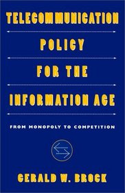 Telecommunication Policy for the Information Age : From Monopoly to Competition