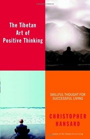 The Tibetan Art of Positive Thinking : Skillful Thought for Successful Living