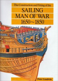 The Construction and Fitting of the Sailing Man-of-War, 1650-1850 (Conway's history of sail)