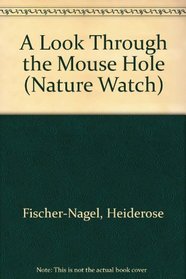 A Look Through the Mouse Hole (Nature Watch)