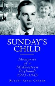 Sunday's Child: Memories of a Mid-western Boyhood, 1923-1943