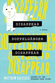 Disappear Doppelgnger Disappear: A Novel