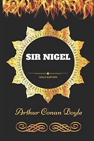 Sir Nigel: By Arthur Conan Doyle - Illustrated