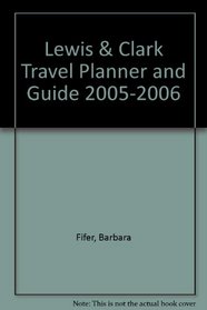 Travel Planner and Guide Along the Trail With Lewis and Clark: 2005-2006