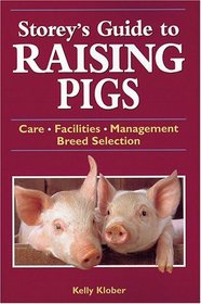 Storey's Guide to Raising Pigs : Care/Facilities/Management/Breed Selection