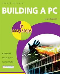 Building a PC in Easy Steps (In Easy Steps)