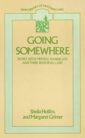 Going Somewhere: People with Mental Handicaps and Their Pastoral Care (New Library of Pastoral Care)