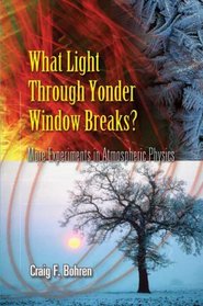 What Light Through Yonder Window Breaks?: More Experiments in Atmospheric Physics (Dover Science Books)