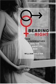 Bearing Right: How Conservatives Won the Abortion War