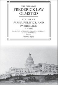The Papers of Frederick Law Olmsted: Parks, Politics, and Patronage, 1874--1882 (The Papers of Frederick Law Olmsted)