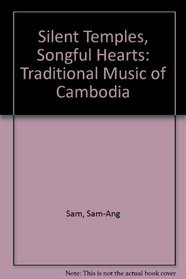 Silent Temples, Songful Hearts: Traditional Music of Cambodia