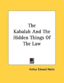 The Kabalah And The Hidden Things Of The Law