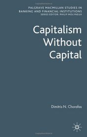 Capitalism Without Capital (Palgrave Macmillan Studies in Banking and Financial Institutions)