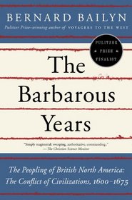 The Barbarous Years: The Peopling of British North America--The Conflict of Civilizations, 1600-1675 (Vintage)