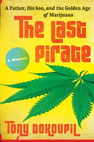 The Last Pirate: A Father, His Son, and the Golden Age of Marijuana