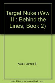 Target Nuke (Ww III : Behind the Lines, Book 2)