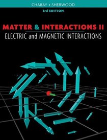 Matter and Interactions: Volume 2: Electric and Magnetic Interactions