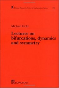 Lectures on Bifurcations, Dynamics and Symmetry (Pitman Research Notes in Mathematics)