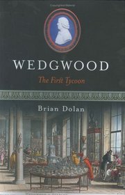 Wedgwood: The First Tycoon