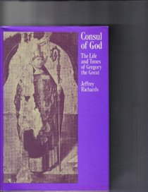 Consul of God: Life and Times of Gregory the Great