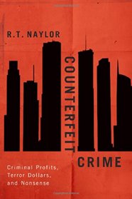 Counterfeit Crime: Criminal Profits, Terror Dollars, and Nonsense