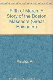 The Fifth of March: A Story of the Boston Massacre (Great Episodes (Hardcover))