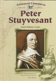 Peter Stuyvesant: Dutch Military Leader (Colonial Leaders)