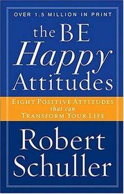 The Be Happy Attitudes: Eight Posistive Attitudes That Can Transform Your Life
