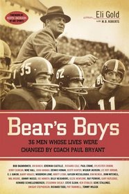 Bear's Boys: Thirty-Six Men Whose Lives Were Changed by Coach Paul Bryant