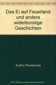 Das Ei auf Feuerland und andere widerborstige Geschichten (German Edition)