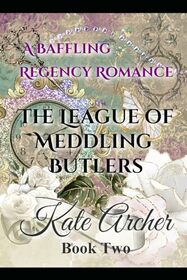 A Baffling Regency Romance (The League of Meddling Butlers)