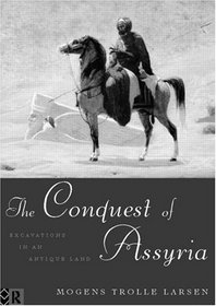 The Conquest of Assyria: Excavations in an Antique Land, 1840-1860