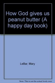 How God gives us peanut butter (A happy day book)