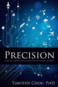Precision: Principles, Practices and Solutions for the Internet of Things