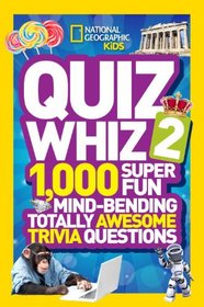 National Geographic Kids Quiz Whiz 2: 1,000 Super Fun Mind-bending Totally Awesome Trivia Questions