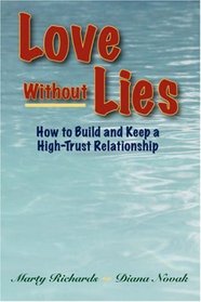 Love Without Lies: How to Build and Keep a High Trust Relationship