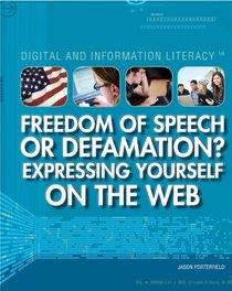 Freedom of Speech or Defamation?: Expressing Yourself on the Web (Digital and Information Literacy)