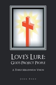 Love's Lure: God's Project People: A Third Millennium Vision
