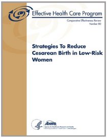 Strategies To Reduce Cesarean Birth in Low-Risk Women: Comparative Effectiveness Review Number 80