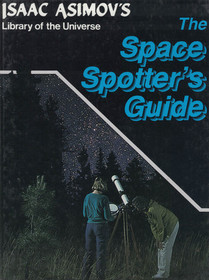 The Space Spotter's Guide (Isaac Asimov's Library of the Universe)
