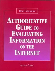 Neal-Schuman Authoritative Guide to Evaluating Information on the Internet (Neal Schuman Net-Guide Series) (Neal Schuman Net-Guide Series.)