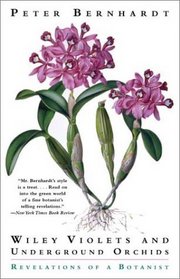 Wily Violets and Underground Orchids : Revelations of a Botanist