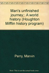 Man's unfinished journey;: A world history (Houghton Mifflin history program)