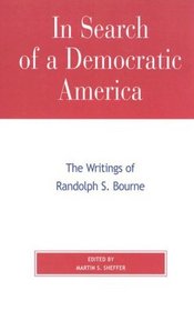 In Search of a Democratic America: The Writings of Randolph S. Bourne