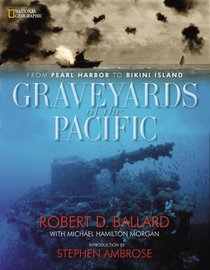 Graveyards of the Pacific : From Pearl Harbor to Bikini Island