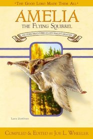 Amelia, the Flying Squirrel: And Other Great Stories of God's Smallest Creatures (Good Lord Made Them All)