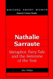 Nathalie Sarraute: Metaphor, Fairy-Tale and the Feminine of the Text (Writing About Women: Feminist Literary Studies)