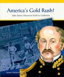 America's Gold Rush: John Sutter Discovers Gold in California (Rosen Classroom Primary Source)