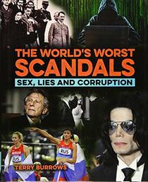 The World's Worst Scandals: Sex, Lies and Corruption
